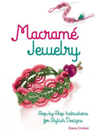 Knjiga Macramé Jewelry: Step-By-Step Instructions for Stylish Designs Diana Crialesi