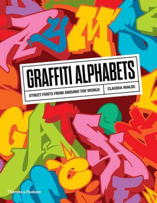 Kniha Graffiti Alphabets: Street Fonts from Around the World Claudia Walde