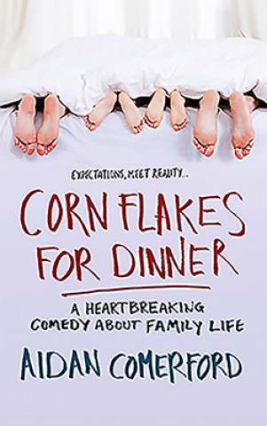 Kniha Corn Flakes for Dinner: A Heartbreaking Comedy About Family Life Aidan Comerford