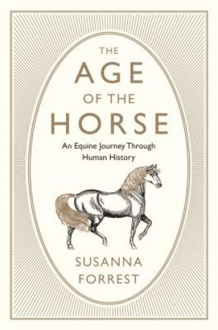 Книга The Age of the Horse: An Equine Journey Through Human History Susanna Forrest