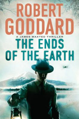 Carte The Ends of the Earth: A James Maxted Thriller Robert Goddard
