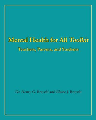 Carte Mental Health for All Toolkit: Teachers, Parents, and Students Dr Henry G Brzycki