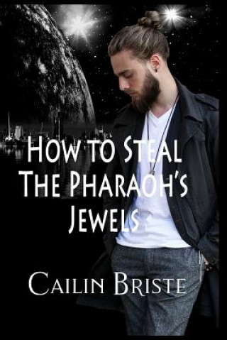 Könyv How to Steal the Pharaoh's Jewels: A Thief in Love Suspense Romance Cailin Briste