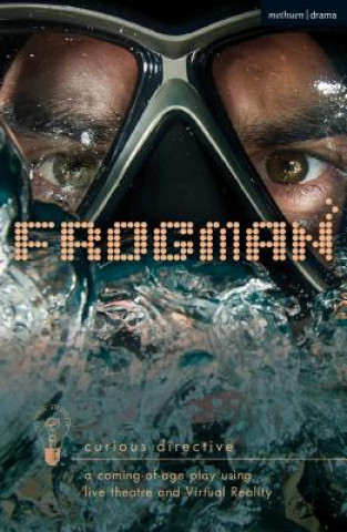 Book Frogman: a coming-of-age play using live theatre and Virtual Reality Curious Directive