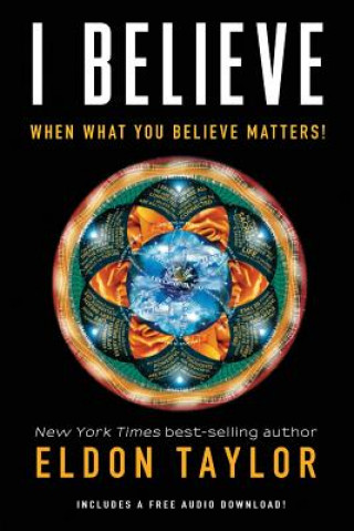 Kniha I Believe: When What You Believe Matters! Eldon Taylor