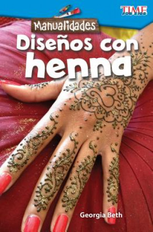 Kniha Manualidades: Disenos Con Alhena (Make It: Henna Designs) (Spanish Version) (Level 2) Georgia Beth
