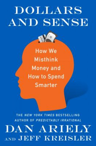 Книга Dollars and Sense: How We Misthink Money and How to Spend Smarter Dan Ariely