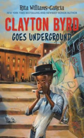 Könyv Clayton Byrd Goes Underground Rita Williams-Garcia
