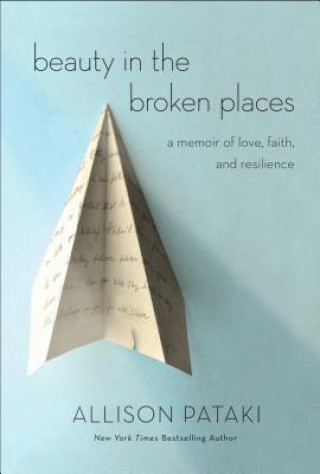 Knjiga Beauty in the Broken Places: A Memoir of Love, Faith, and Resilience Allison Pataki