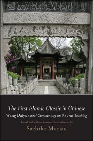 Książka The First Islamic Classic in Chinese: Wang Daiyu's Real Commentary on the True Teaching Sachiko Murata