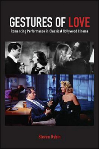 Kniha Gestures of Love: Romancing Performance in Classical Hollywood Cinema Steven Rybin