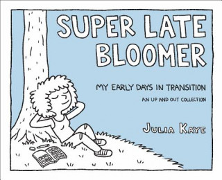Carte Super Late Bloomer: My Early Days in Transition Julia Kaye