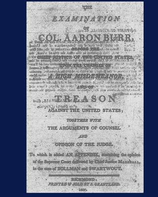 Libro The Examination of Col. Aaron Burr before the Chief Justice of the United States upon the Charges of Aaron Burr