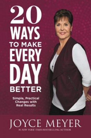Knjiga 20 Ways to Make Every Day Better: Simple, Practical Changes with Real Results Joyce Meyer