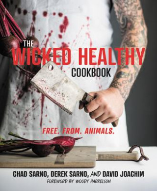 Книга The Wicked Healthy Cookbook: Free. From. Animals. Chad Sarno