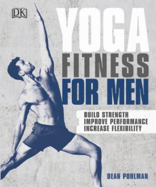 Knjiga Yoga Fitness for Men: Build Strength, Improve Performance, and Increase Flexibility Dean Pohlman