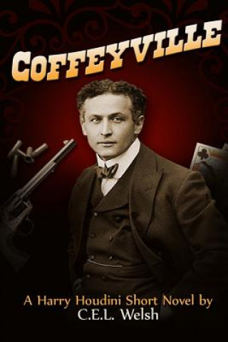Könyv Coffeyville: A Harry Houdini Short Novel Cel Welsh
