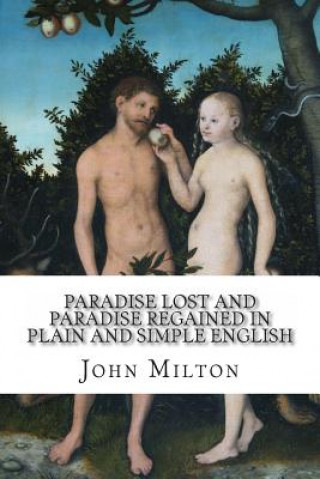 Kniha Paradise Lost and Paradise Regained In Plain and Simple English: A Modern Translation and the Original Version John Milton