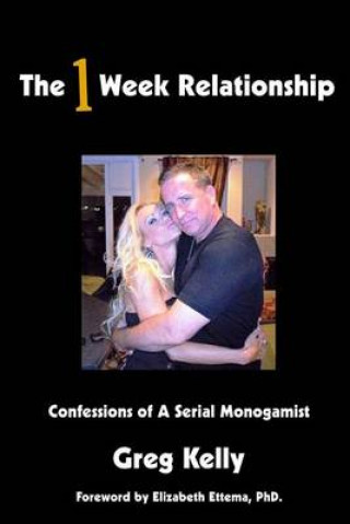 Buch The 1 Week Relationship: Confessions of a Serial Monogamist Greg Kelly