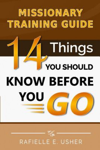 Kniha Missionary Training Guide: 14 Things You Should Know Before You Go! MR Rafielle E Usher