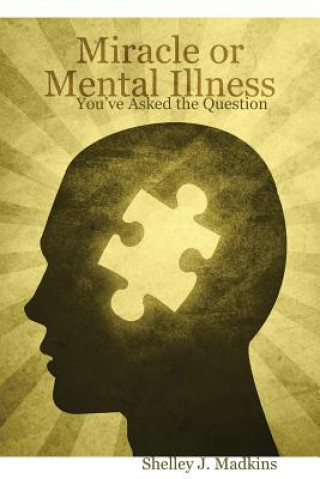 Carte Miracle or Mental Illness: You've Asked the Question Shelley J Madkins