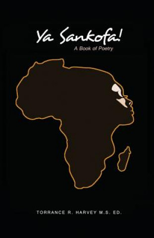 Carte Ya Sankofa!: A Book of Poetry Torrance R Harvey M S Ed