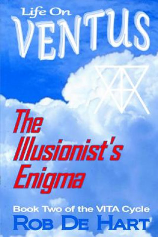 Könyv Life On Ventus - The Illusionist's Enigma Rob De Hart