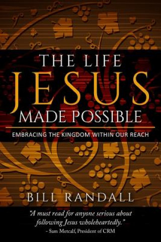Carte The Life Jesus Made Possible: Embracing the Kingdom within our reach! Dr Bill Randall