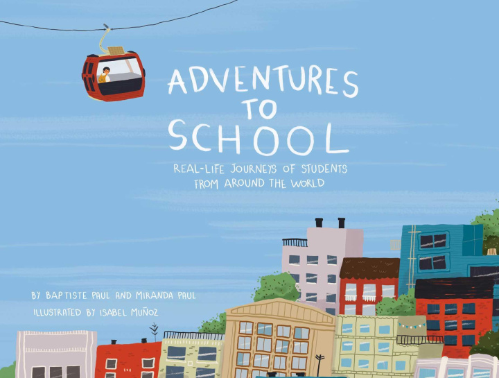 Kniha Adventures to School: Real-Life Journeys of Students from Around the World Baptiste Paul