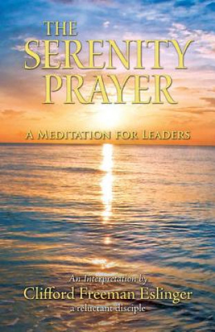 Knjiga The Serenity Prayer: A Meditation for Leaders Clifford Freeman Eslinger