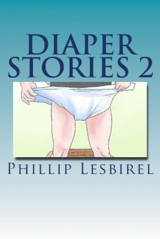 Carte Diaper Stories 2: Revised 2014 by Babyphil Phillip Lesbirel