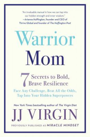 Kniha Warrior Mom: 7 Secrets to Bold, Brave Resilience JJ Virgin