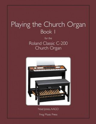 Könyv Playing the Church Organ Book 1 for the Roland Classic C-200 Church Organ Noel Jones