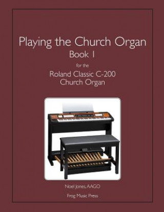 Kniha Playing the Church Organ Book 1 for the Roland Classic C-200 Church Organ Noel Jones