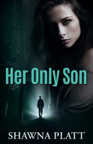Knjiga Her Only Son Shawna Platt