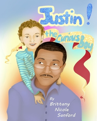 Knjiga Justin! The Curious Boy Brittany Nicole Sanford