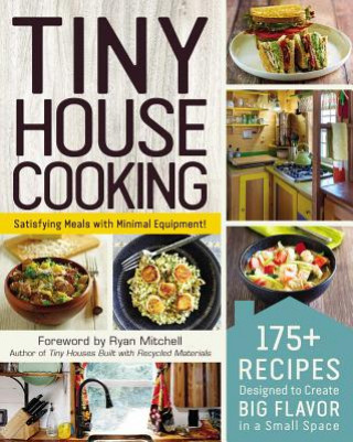 Książka Tiny House Cooking: 175+ Recipes Designed to Create Big Flavor in a Small Space Ryan Mitchell