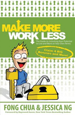 Knjiga Make More, Work Less: The Guide to Unlocking Your Potential to Live and Work on Your Own Terms Fong Chua