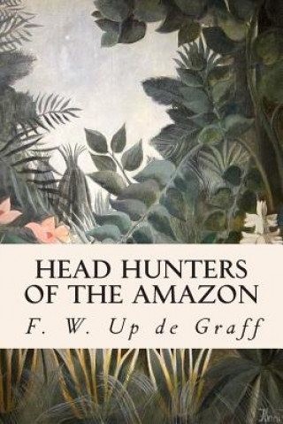 Kniha Head Hunters of the Amazon F W Up de Graff