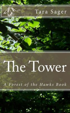 Kniha The Tower: A Forest of the Hawks Book Tara Sager