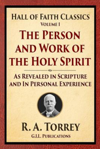 Carte The Person and Work of the Holy Spirit: As Revealed in Scriptures and Personal Experience R a Torrey