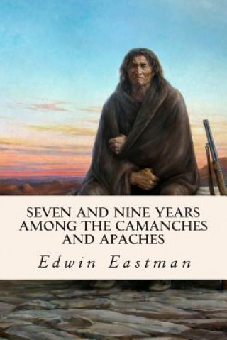 Książka Seven and Nine years Among the Camanches and Apaches Edwin Eastman