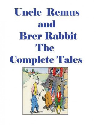 Kniha Uncle Remus and Brer Rabbit the Complete Tales Joel Chandler Harris