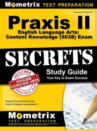 Βιβλίο Praxis II English Language Arts: Content Knowledge (5038) Exam Secrets: Praxis II Test Review for the Praxis II: Subject Assessments Praxis II Exam Secrets Test Prep Team