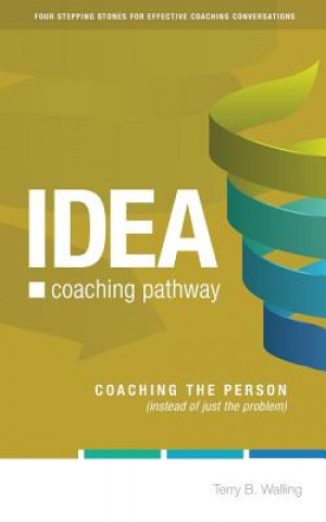 Könyv IDEA Coaching Pathway: Coaching the Person, not just the Problem! Terry B Walling