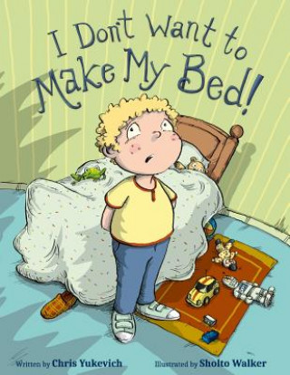 Kniha I Don't Want To Make My Bed! Chris Yukevich