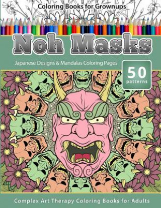 Kniha Coloring Books for Grownups Noh Masks: Japanese Designs & Mandalas Coloring Pages - Complex Art Therapy Coloring Pages for Adults Chiquita Publishing