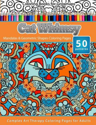 Kniha Coloring Books for Grownups Cat Whimsy: Mandalas & Geometric Shapes Coloring Pages - Complex Art Therapy Coloring Pages for Adults Chiquita Publishing