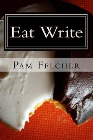 Kniha Eat Write: Food Essays Pamela Felcher