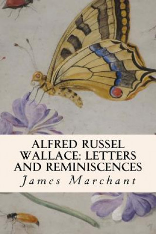Könyv Alfred Russel Wallace: Letters and Reminiscences James Marchant